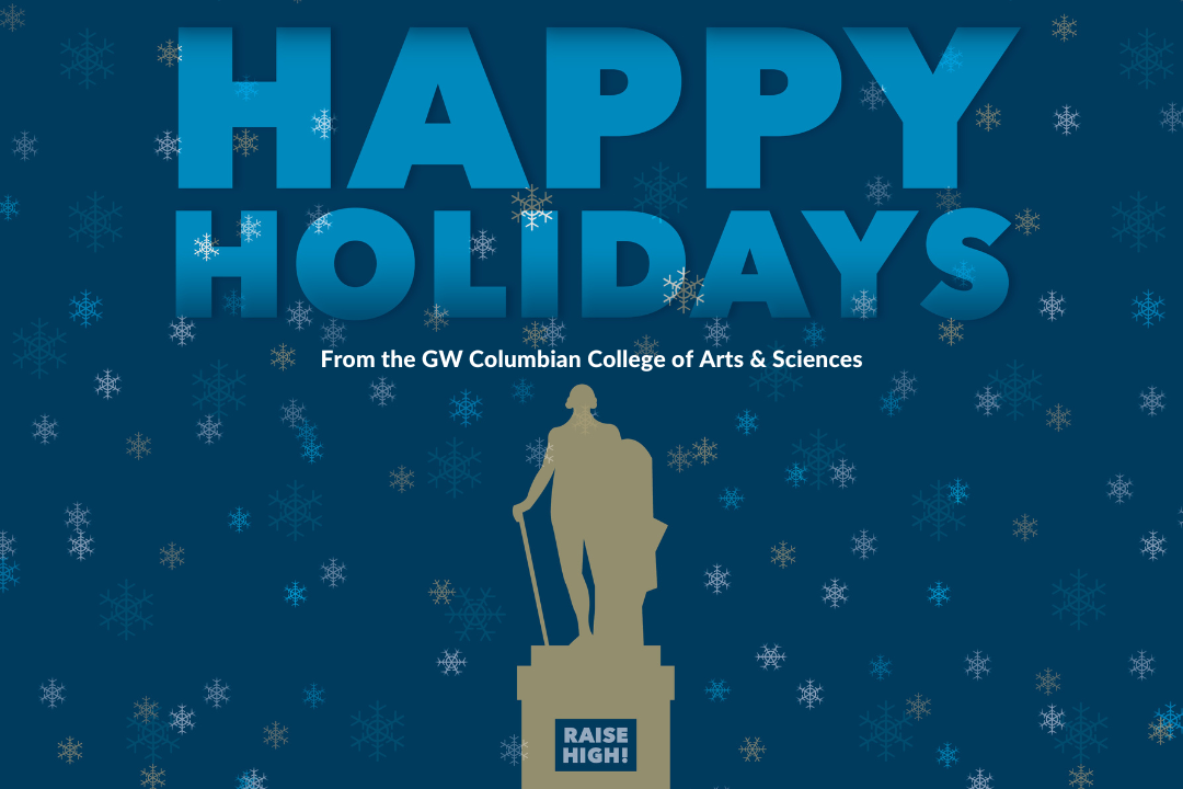 Happy Holidays from the GW Columbian College of Arts and Sciences