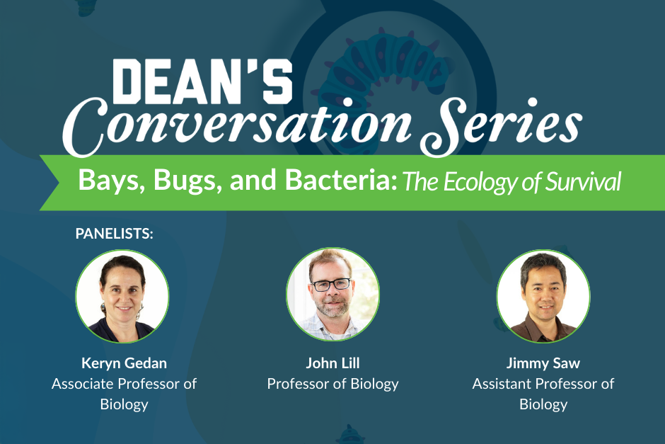 Dean's Conversation Series: "Bays, Bugs, and Bacteria: The Ecology of Survival", with three headshots of CCAS faculty 