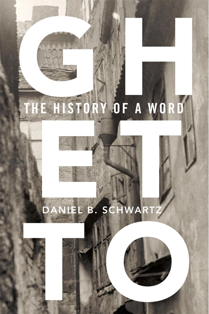 Book Cover of Ghetto: The History of a Word by Daniel Schwartz