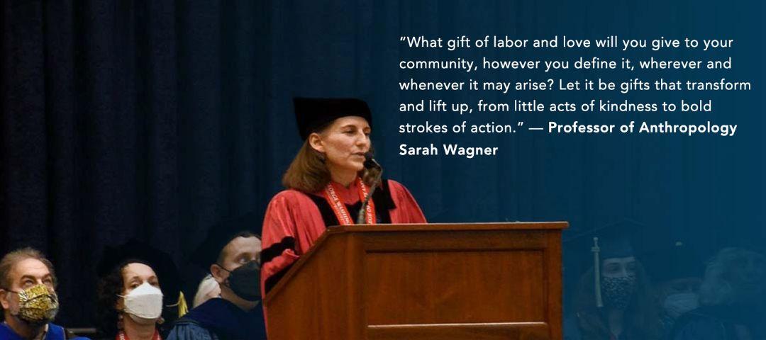Graphic with the quote: “What gift of labor and love will you give to your community, however you define it, wherever and whenever it may arise? Let it be gifts that transform and lift up, from little acts of kindness to bold strokes of action.” — Professor of Anthropology Sarah Wagner