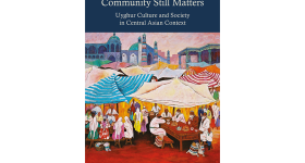Community Still Matters: Uyghur Culture and Society in Central Asian Context