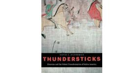 Thundersticks: Firearms and the Violent Transformation of Native America book cover